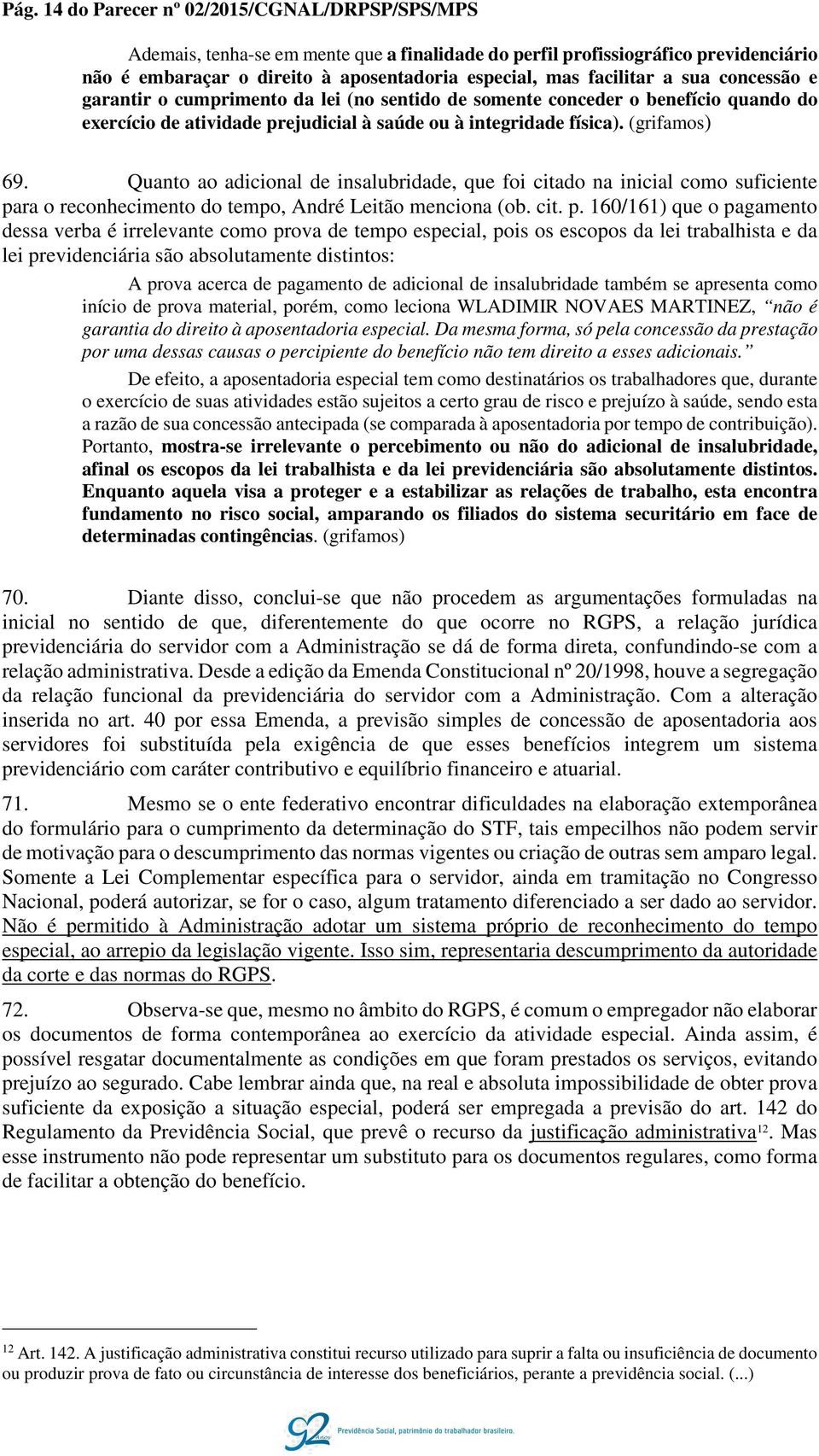 Quanto ao adicional de insalubridade, que foi citado na inicial como suficiente pa