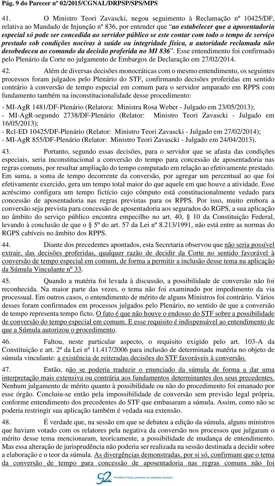 servidor público se este contar com todo o tempo de serviço prestado sob condições nocivas à saúde ou integridade física, a autoridade reclamada não desobedeceu ao comando da decisão proferida no MI