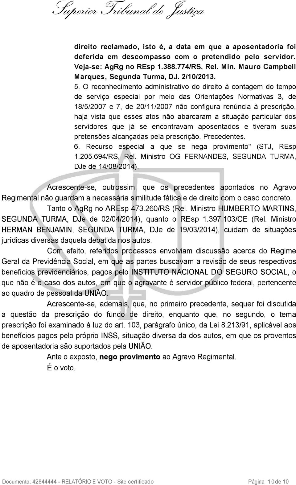 O reconhecimento administrativo do direito à contagem do tempo de serviço especial por meio das Orientações Normativas 3, de 18/5/2007 e 7, de 20/11/2007 não configura renúncia à prescrição, haja