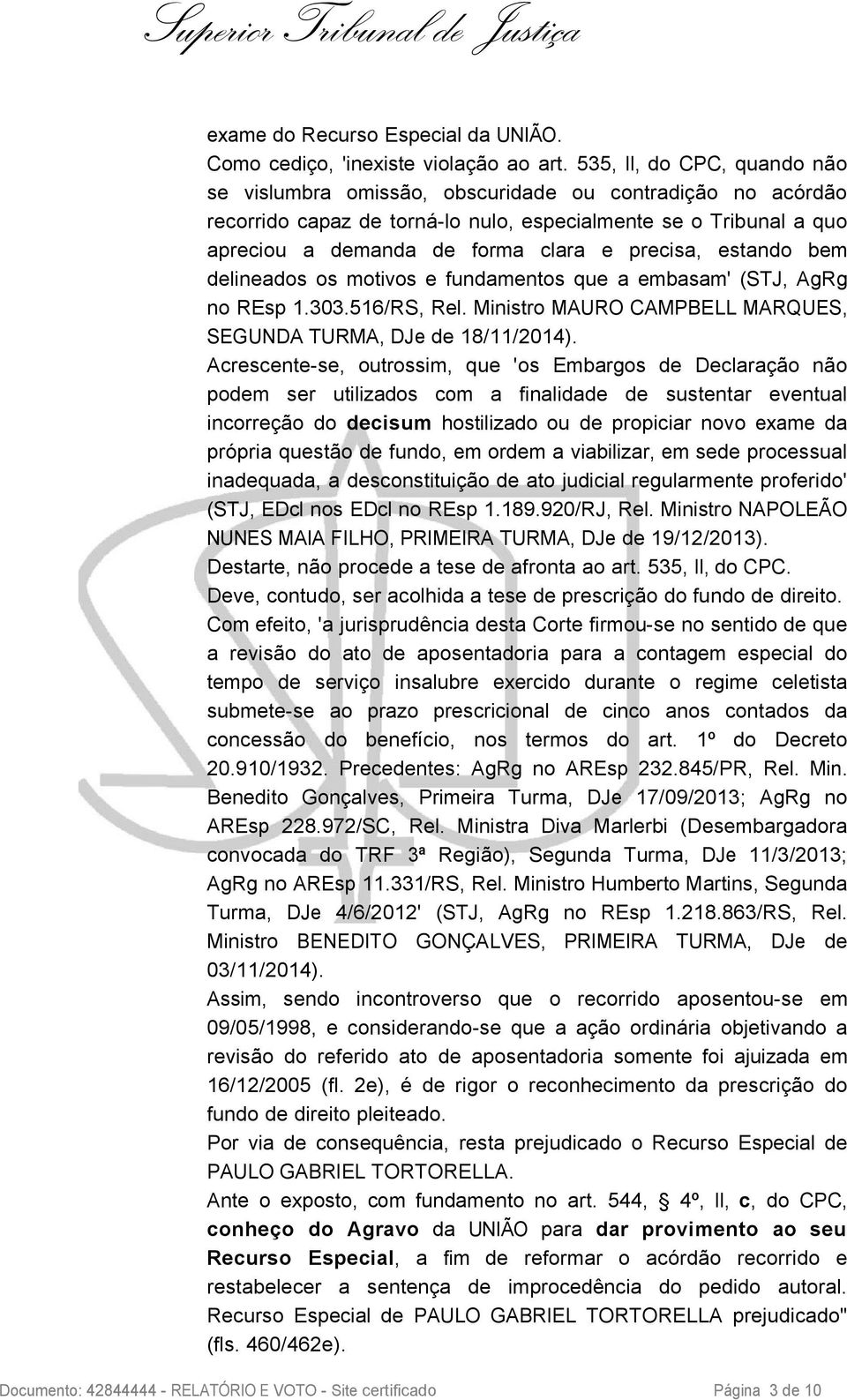 precisa, estando bem delineados os motivos e fundamentos que a embasam' (STJ, AgRg no REsp 1.303.516/RS, Rel. Ministro MAURO CAMPBELL MARQUES, SEGUNDA TURMA, DJe de 18/11/2014).