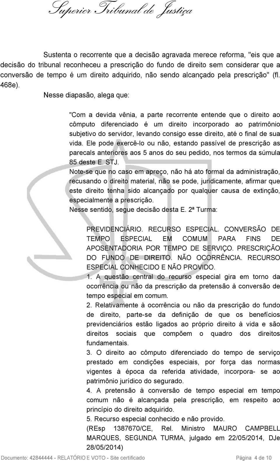 Nesse diapasão, alega que: "Com a devida vênia, a parte recorrente entende que o direito ao cômputo diferenciado é um direito incorporado ao patrimônio subjetivo do servidor, levando consigo esse