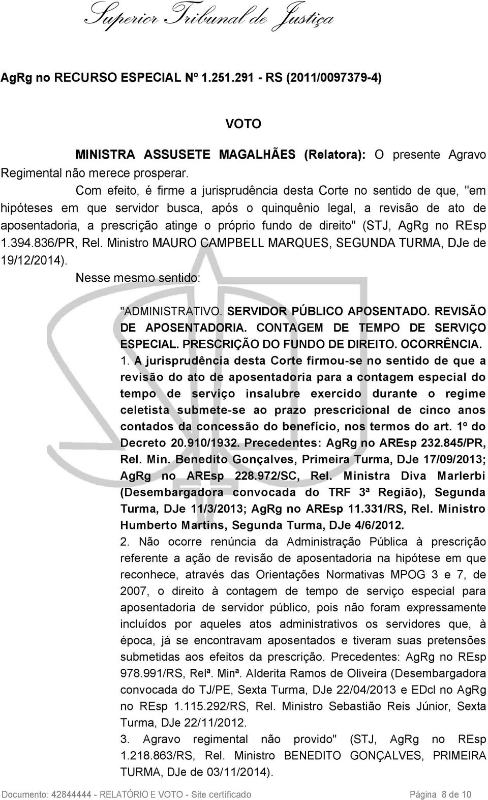 fundo de direito" (STJ, AgRg no REsp 1.394.836/PR, Rel. Ministro MAURO CAMPBELL MARQUES, SEGUNDA TURMA, DJe de 19/12/2014). Nesse mesmo sentido: "ADMINISTRATIVO. SERVIDOR PÚBLICO APOSENTADO.