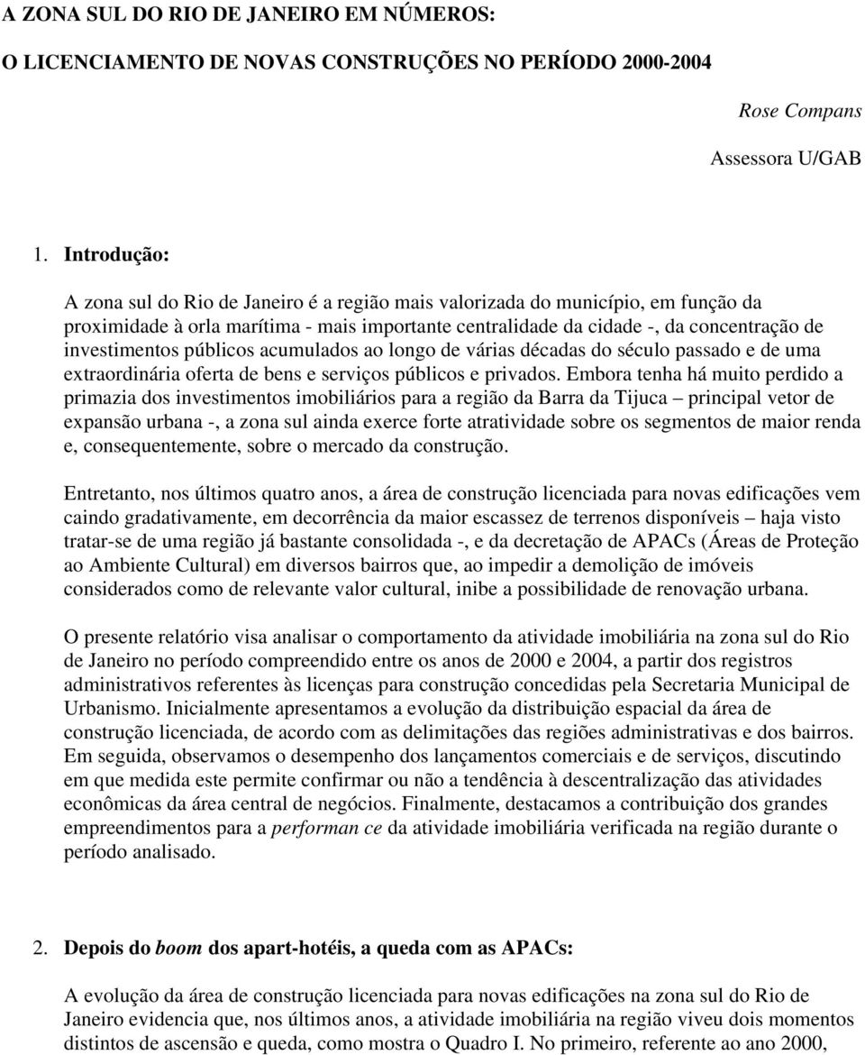 públicos acumulados ao longo de várias décadas do século passado e de uma extraordinária oferta de bens e serviços públicos e privados.