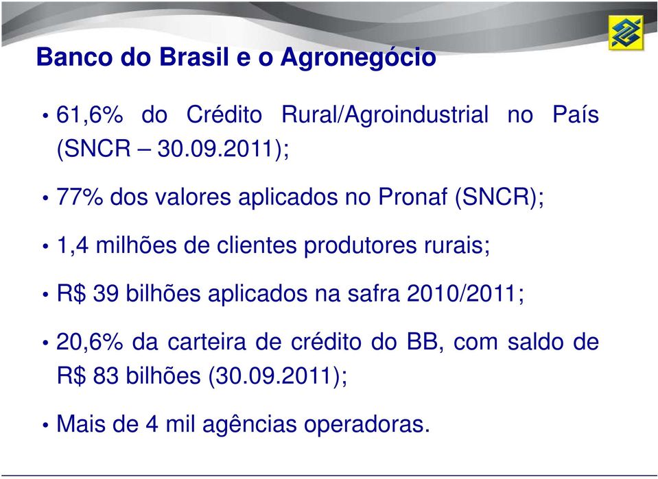 2011); 77% dos valores aplicados no Pronaf (SNCR); 1,4 milhões de clientes