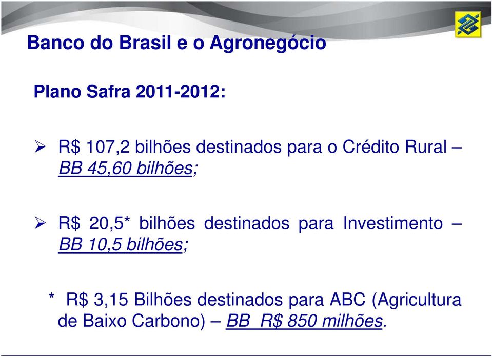 bilhões destinados para Investimento BB 10,5 bilhões; * R$ 3,15