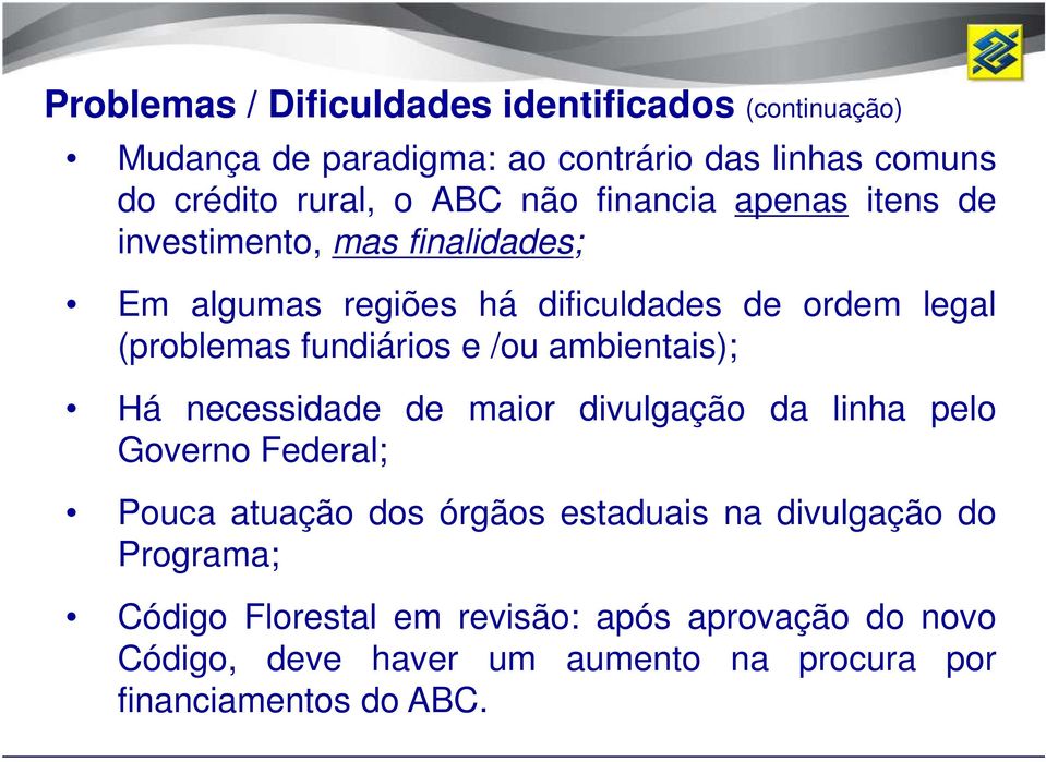 e /ou ambientais); Há necessidade de maior divulgação da linha pelo Governo Federal; Pouca atuação dos órgãos estaduais na