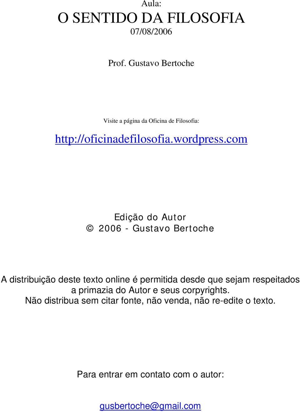 com Edição do Autor 2006 - Gustavo Bertoche A distribuição deste texto online é permitida desde que