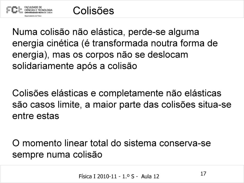 completamente não elásticas são casos limite, a maior parte das colisões situa-se entre estas O