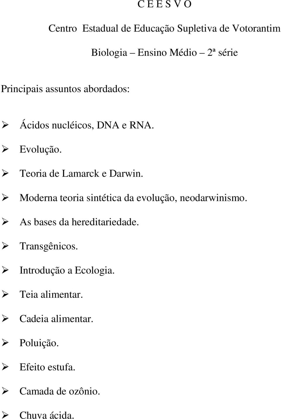 Moderna teoria sintética da evolução, neodarwinismo. As bases da hereditariedade. Transgênicos.