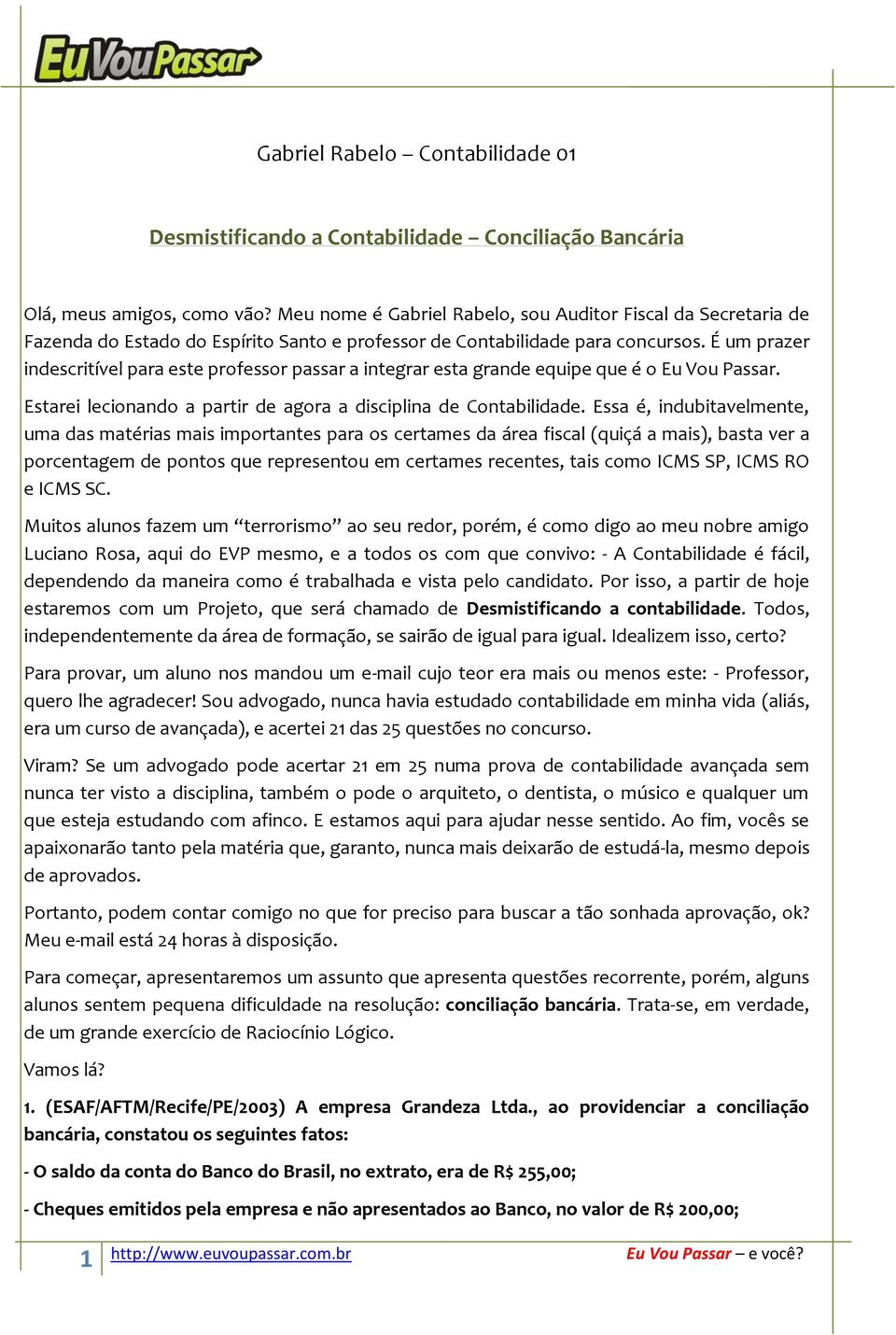 É um prazer indescritível para este professor passar a integrar esta grande equipe que é o Eu Vou Passar. Estarei lecionando a partir de agora a disciplina de Contabilidade.