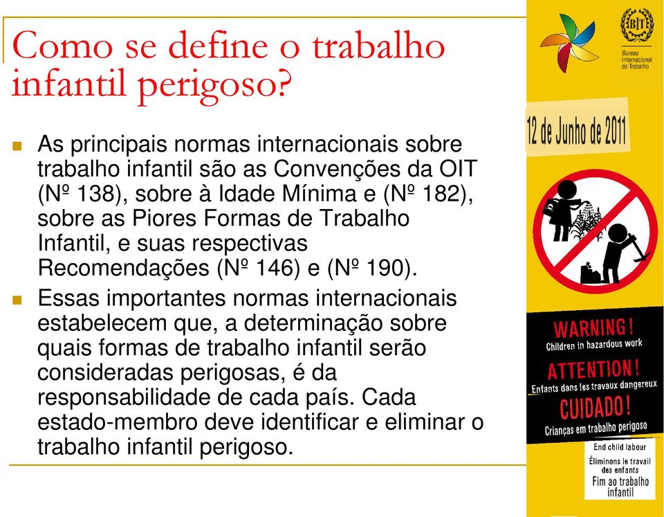 sobre as Piores Formas de Trabalho Infantil, e suas respectivas Recomendações (Nº 146) e (Nº 190).