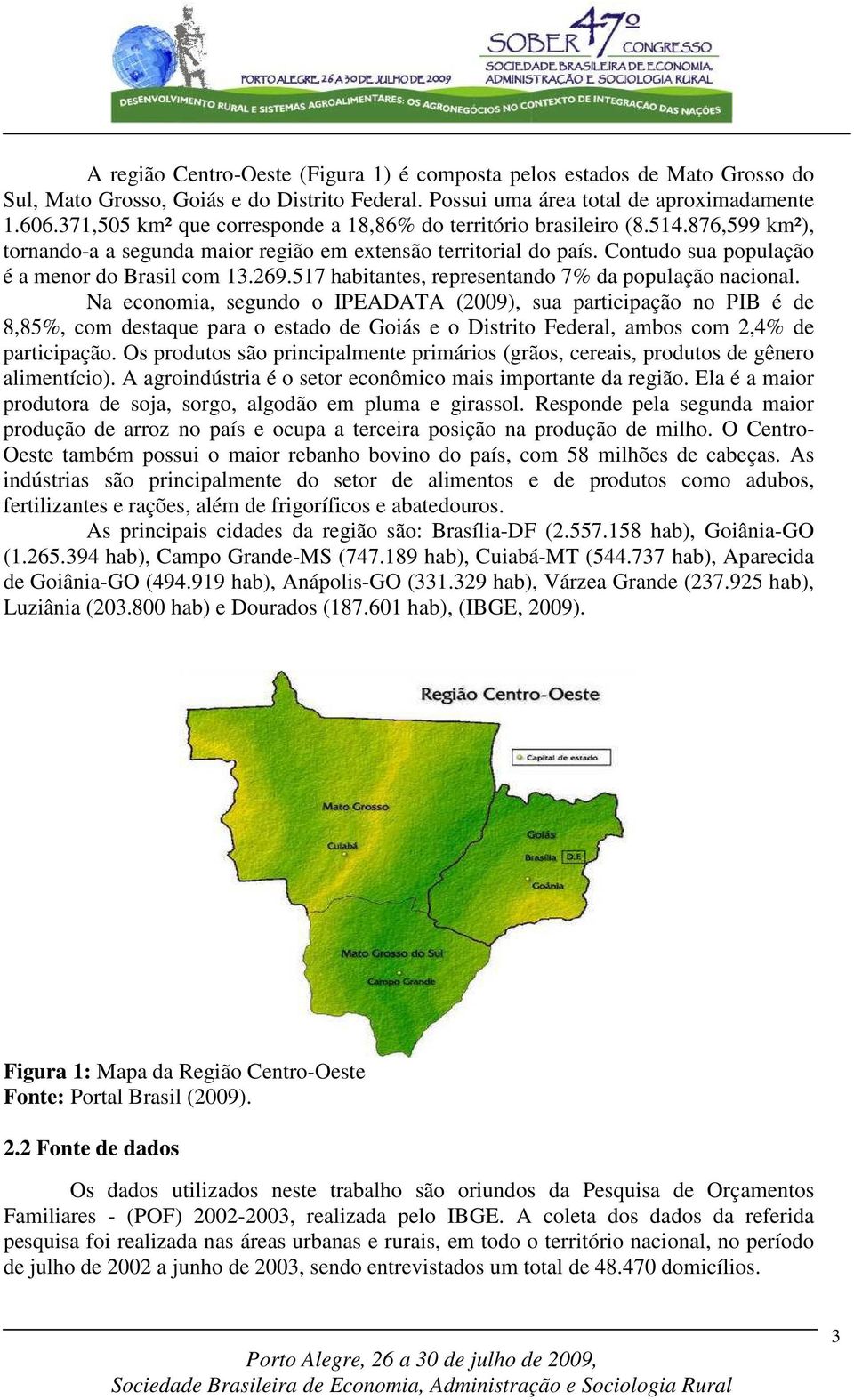 269.517 habitantes, representando 7% da população nacional.