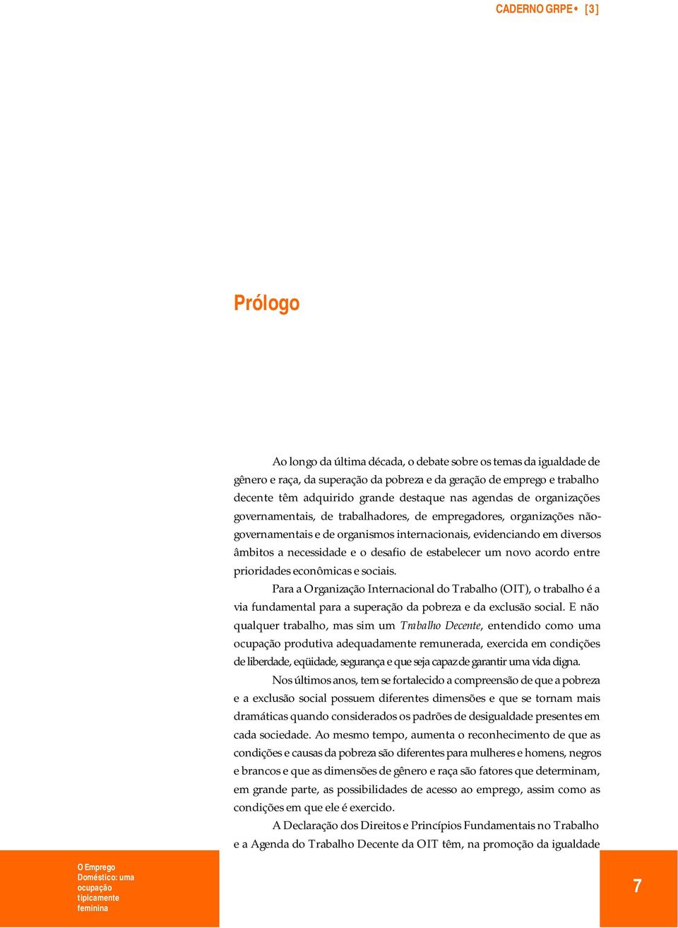 o desafio de estabelecer um novo acordo entre prioridades econômicas e sociais.