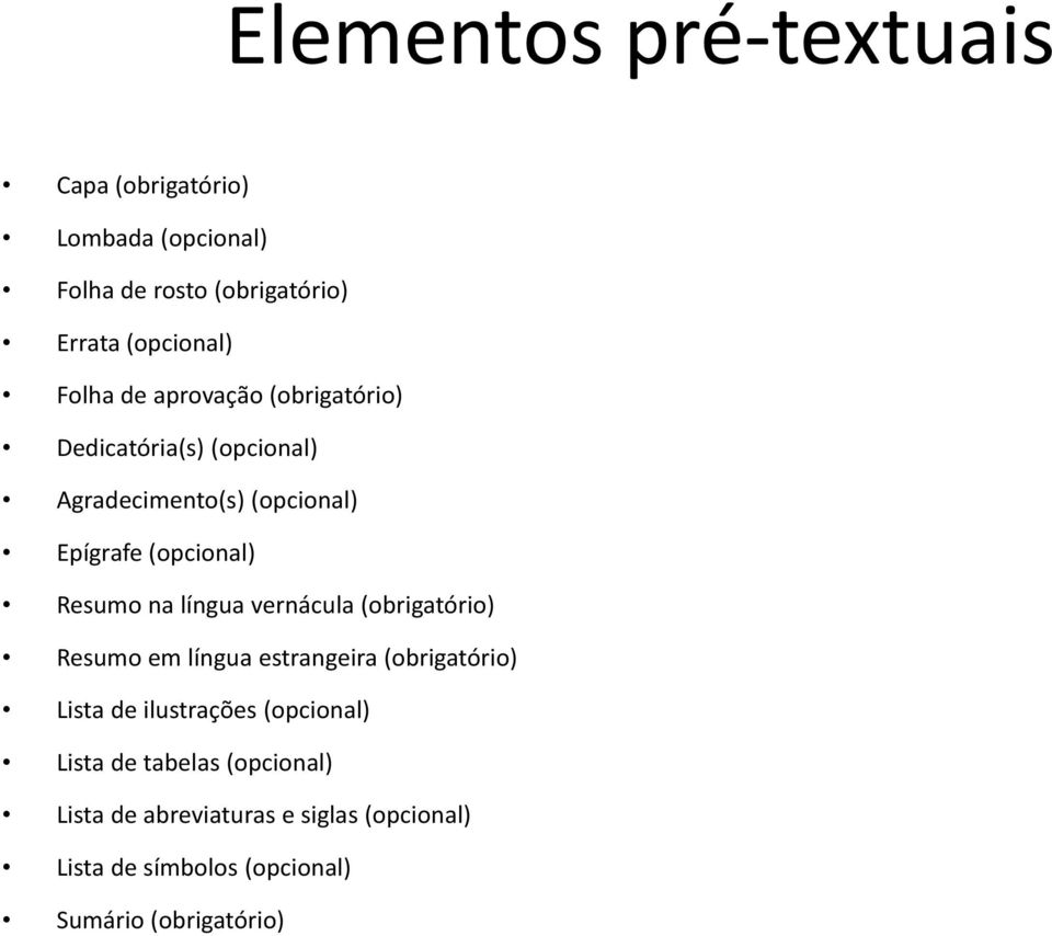 Resumo na língua vernácula (obrigatório) Resumo em língua estrangeira (obrigatório) Lista de ilustrações