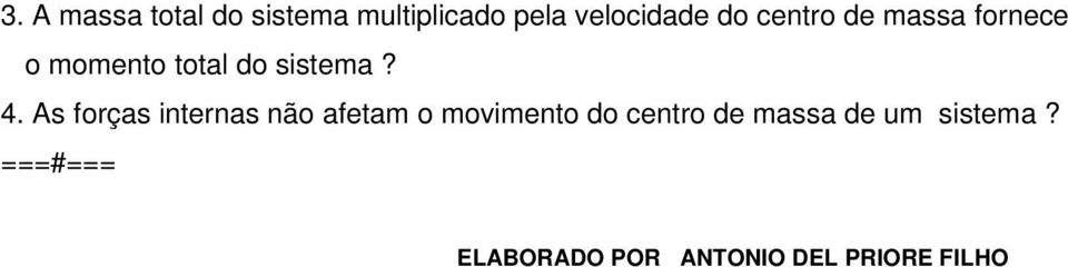 As forças internas não afetam o movimento do centro de