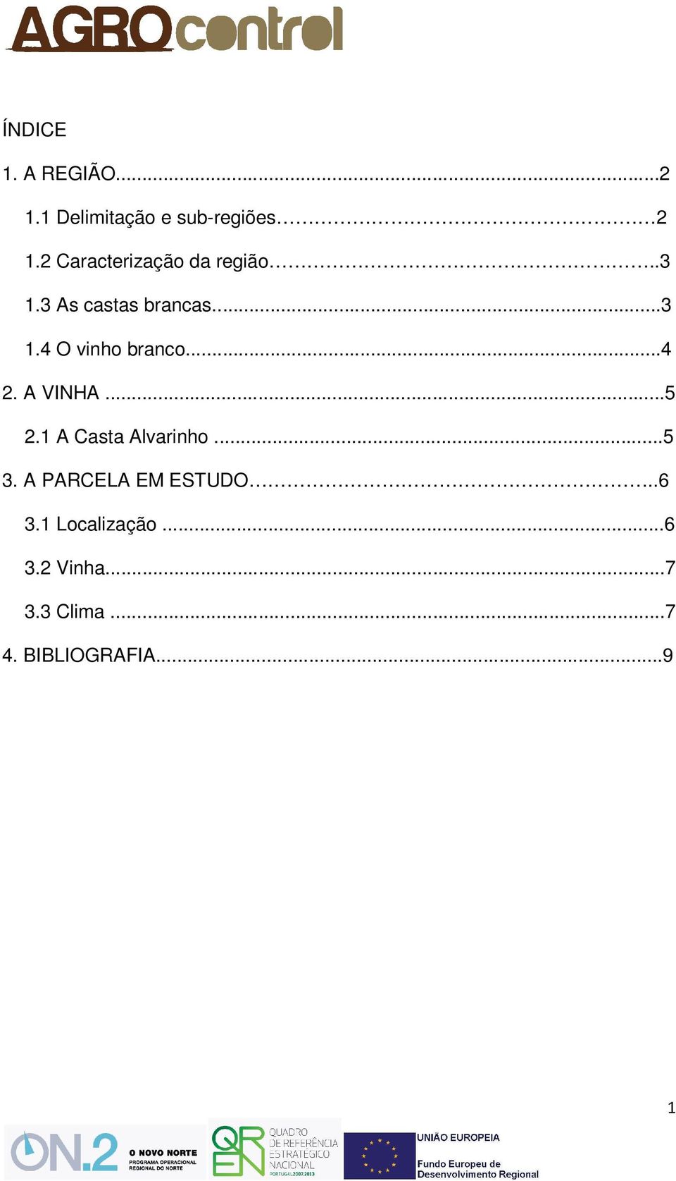 .....4 2. A VINHA......5 2.1 A Casta Alvarinho...5...5 3.