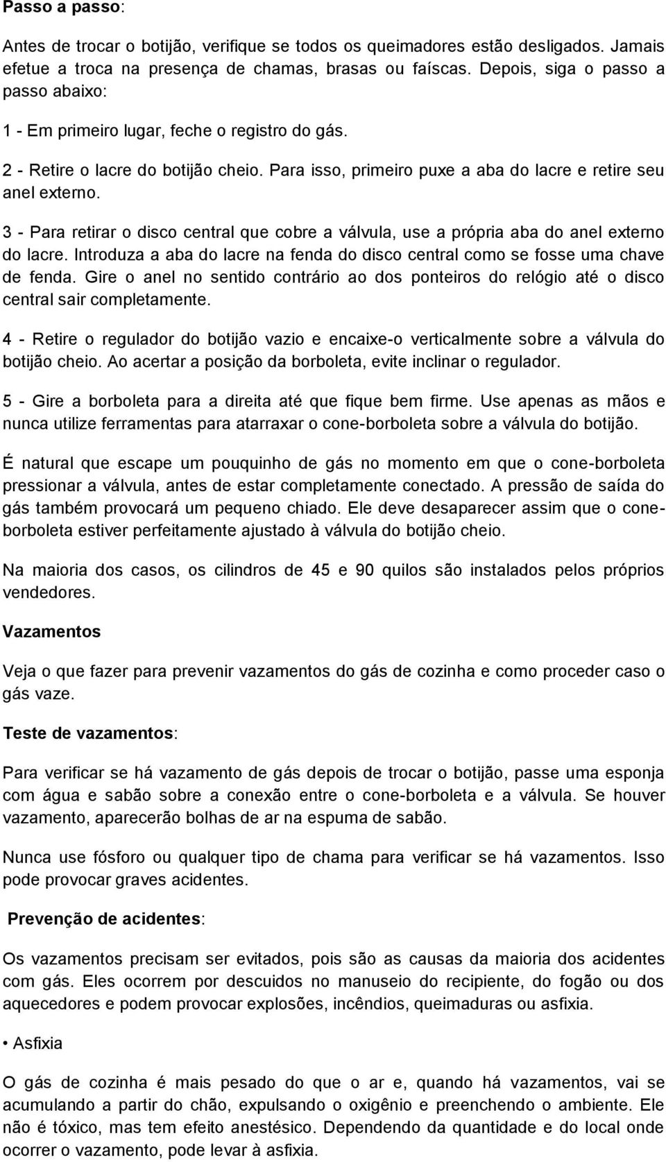 3 - Para retirar o disco central que cobre a válvula, use a própria aba do anel externo do lacre. Introduza a aba do lacre na fenda do disco central como se fosse uma chave de fenda.