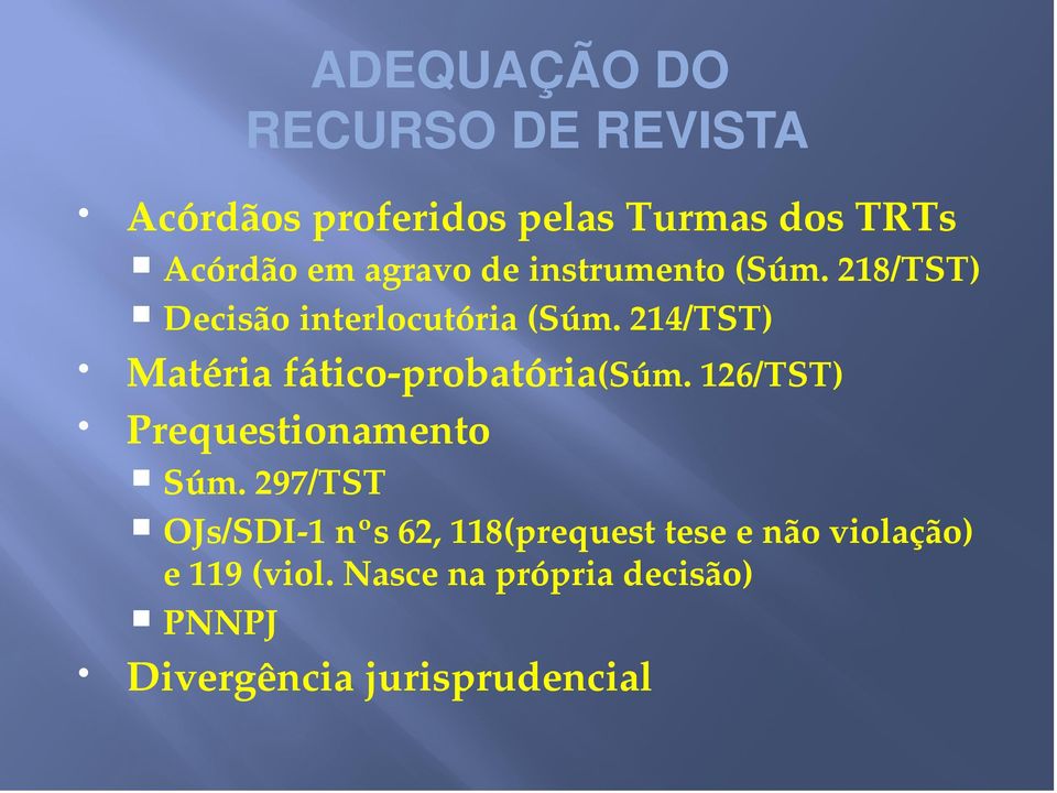 214/TST) Matéria fático-probatória(súm. 126/TST) Prequestionamento Súm.