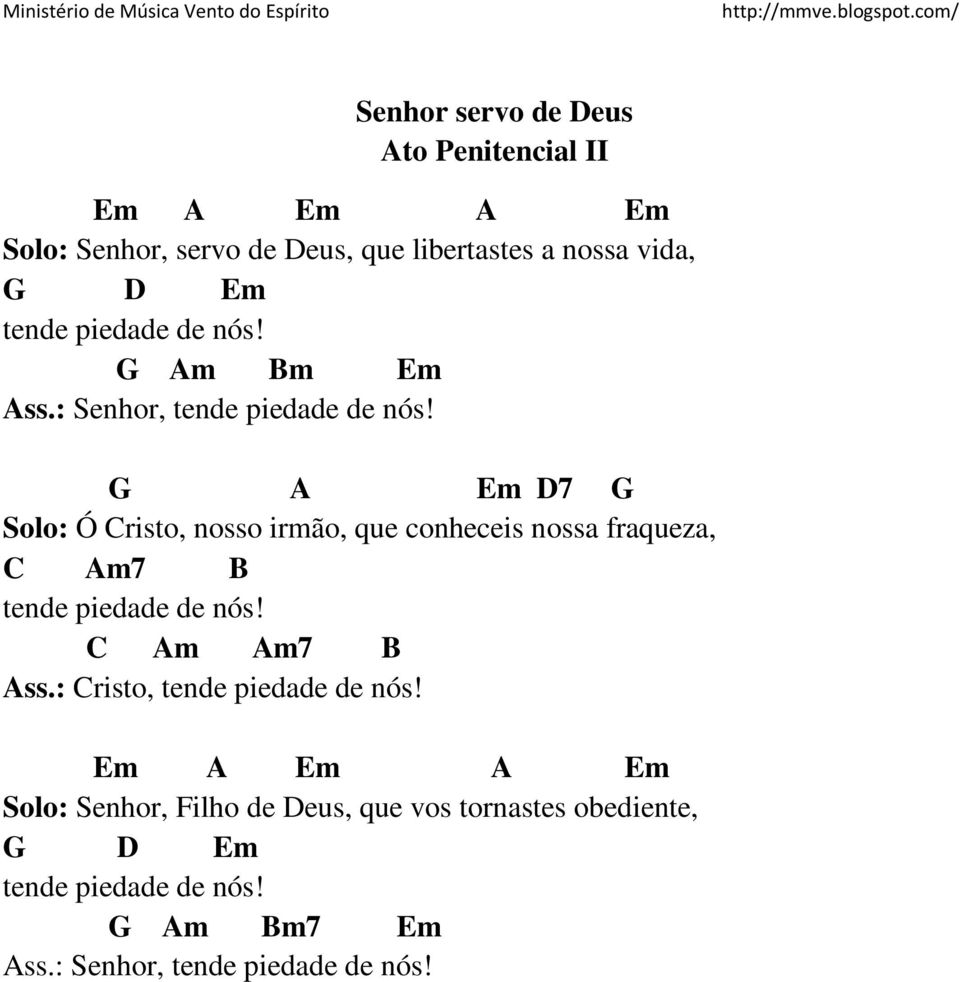 G A Em D7 G Solo: Ó Cristo, nosso irmão, que conheceis nossa fraqueza, C 7 B tende piedade de nós! C 7 B Ass.