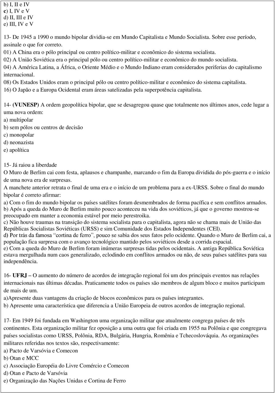 04) A América Latina, a África, o Oriente Médio e o Mundo Indiano eram considerados periferias do capitalismo internacional.