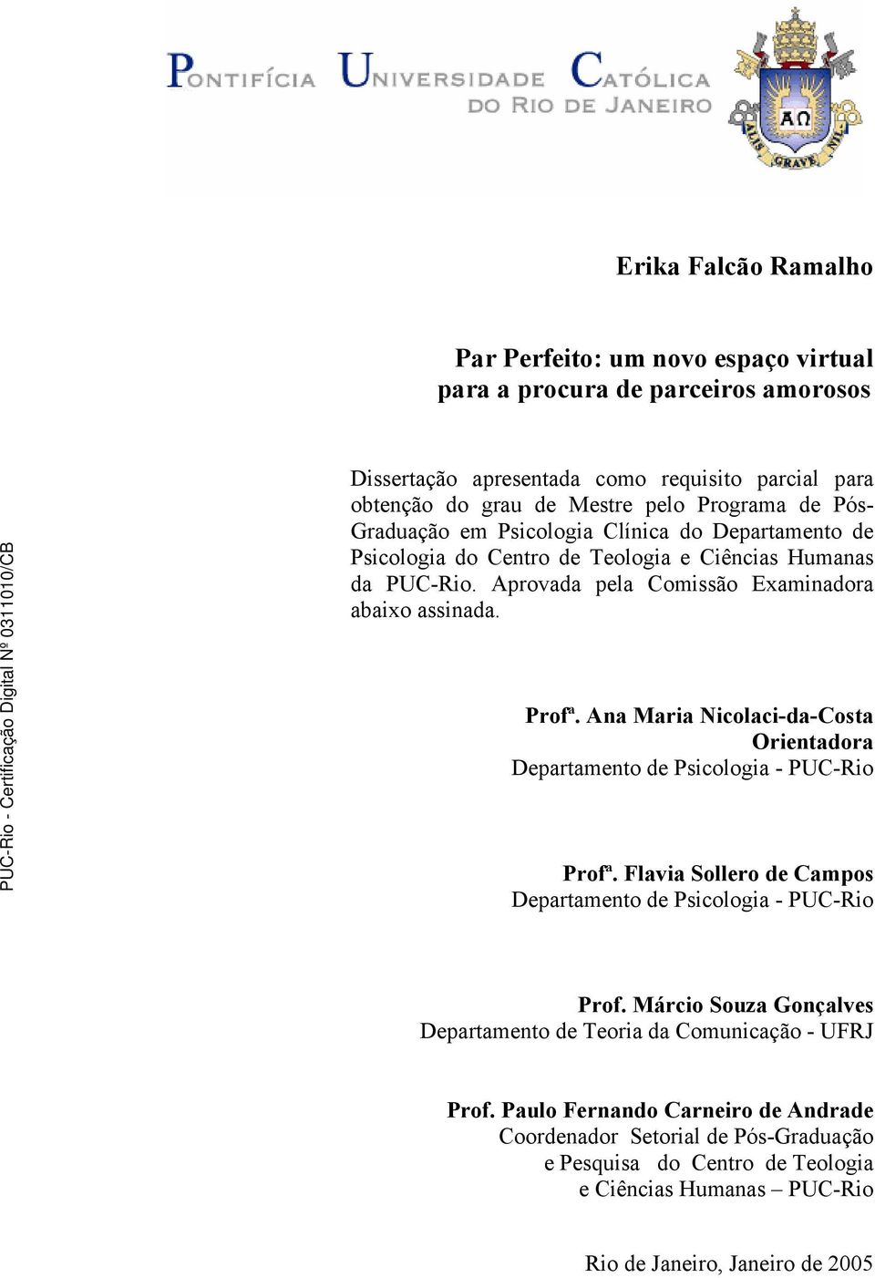 Ana Maria Nicolaci-da-Costa Orientadora Departamento de Psicologia - PUC-Rio Profª. Flavia Sollero de Campos Departamento de Psicologia - PUC-Rio Prof.