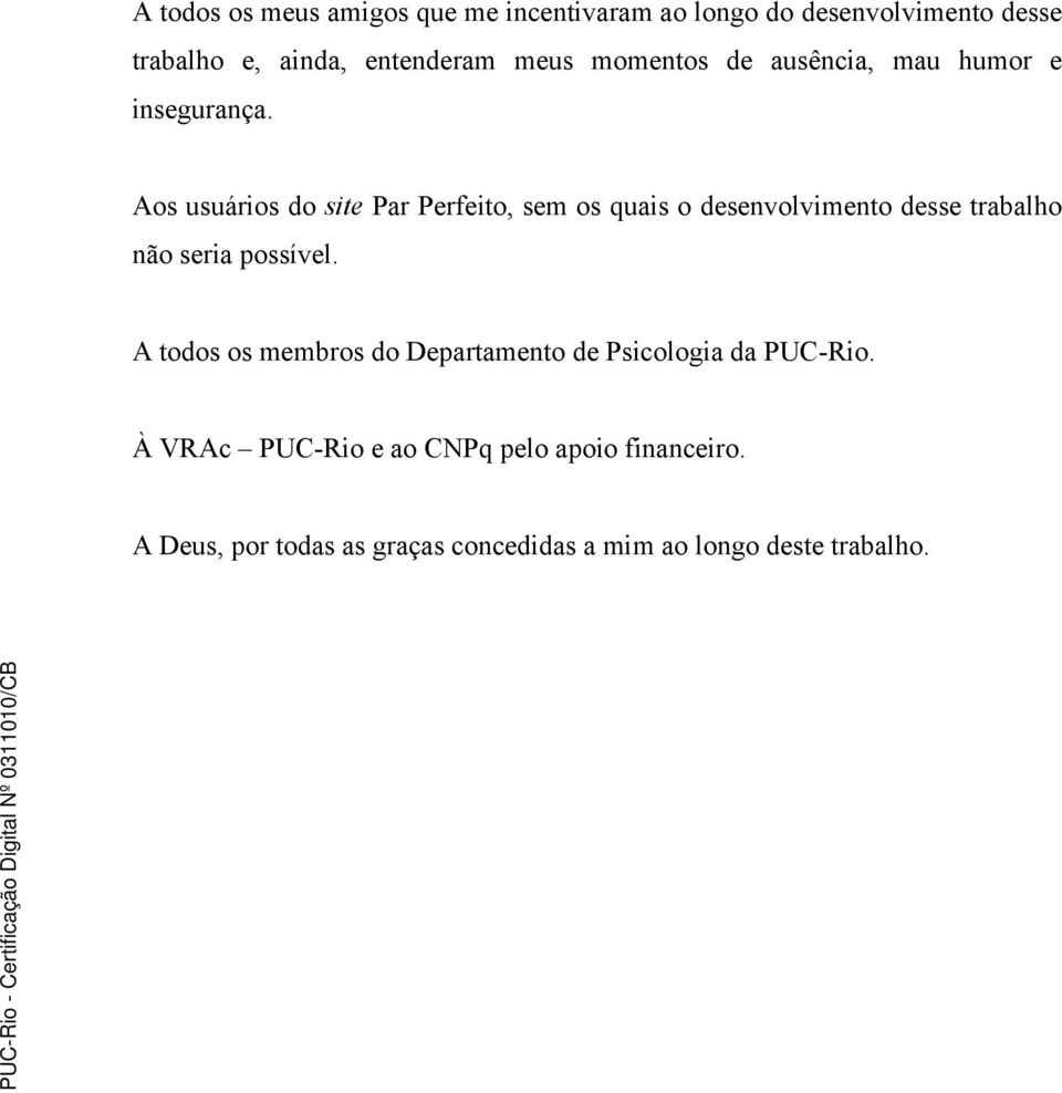 Aos usuários do site Par Perfeito, sem os quais o desenvolvimento desse trabalho não seria possível.