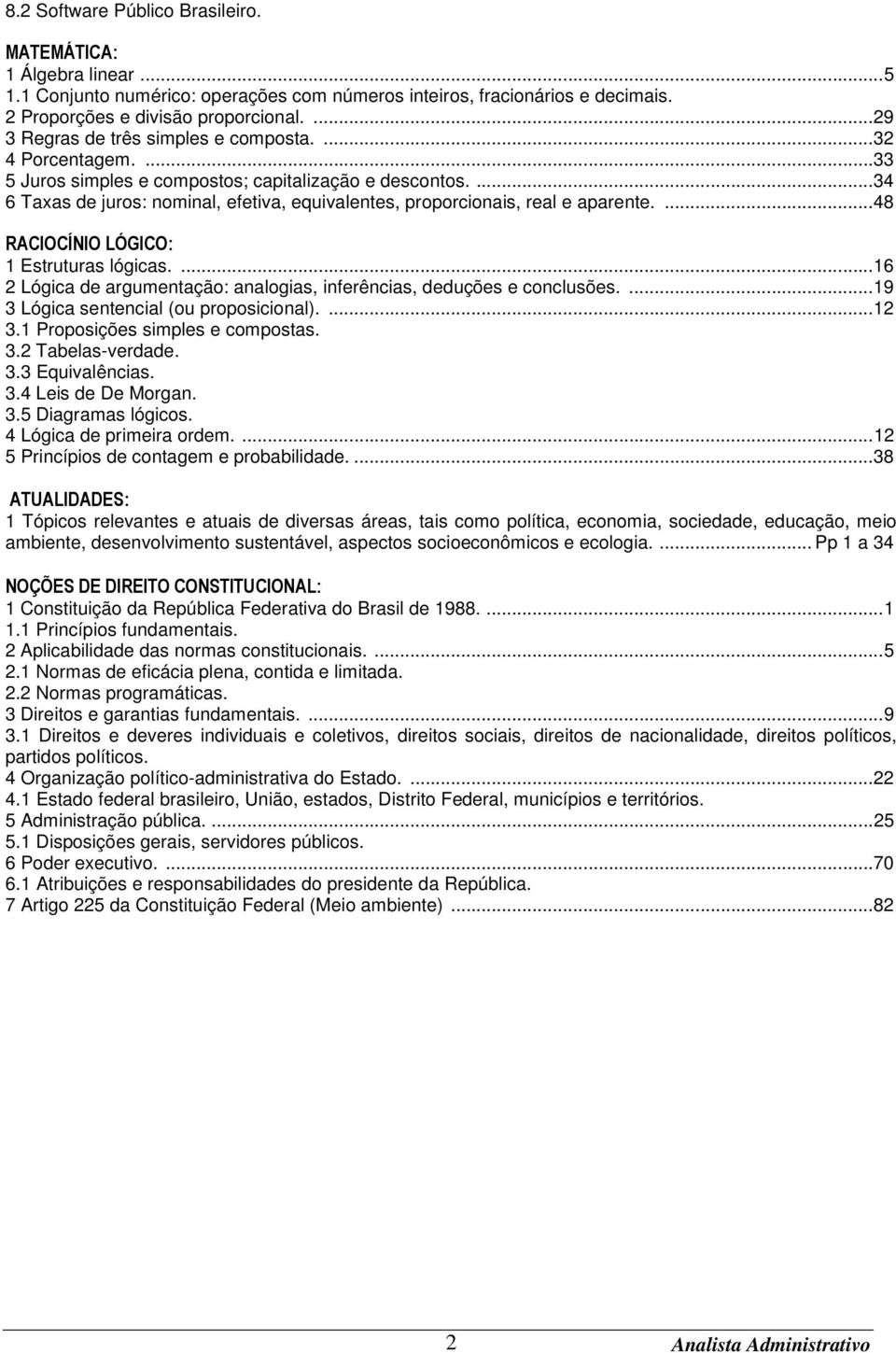 ... 34 6 Taxas de juros: nominal, efetiva, equivalentes, proporcionais, real e aparente.... 48 RACIOCÍNIO LÓGICO: 1 Estruturas lógicas.