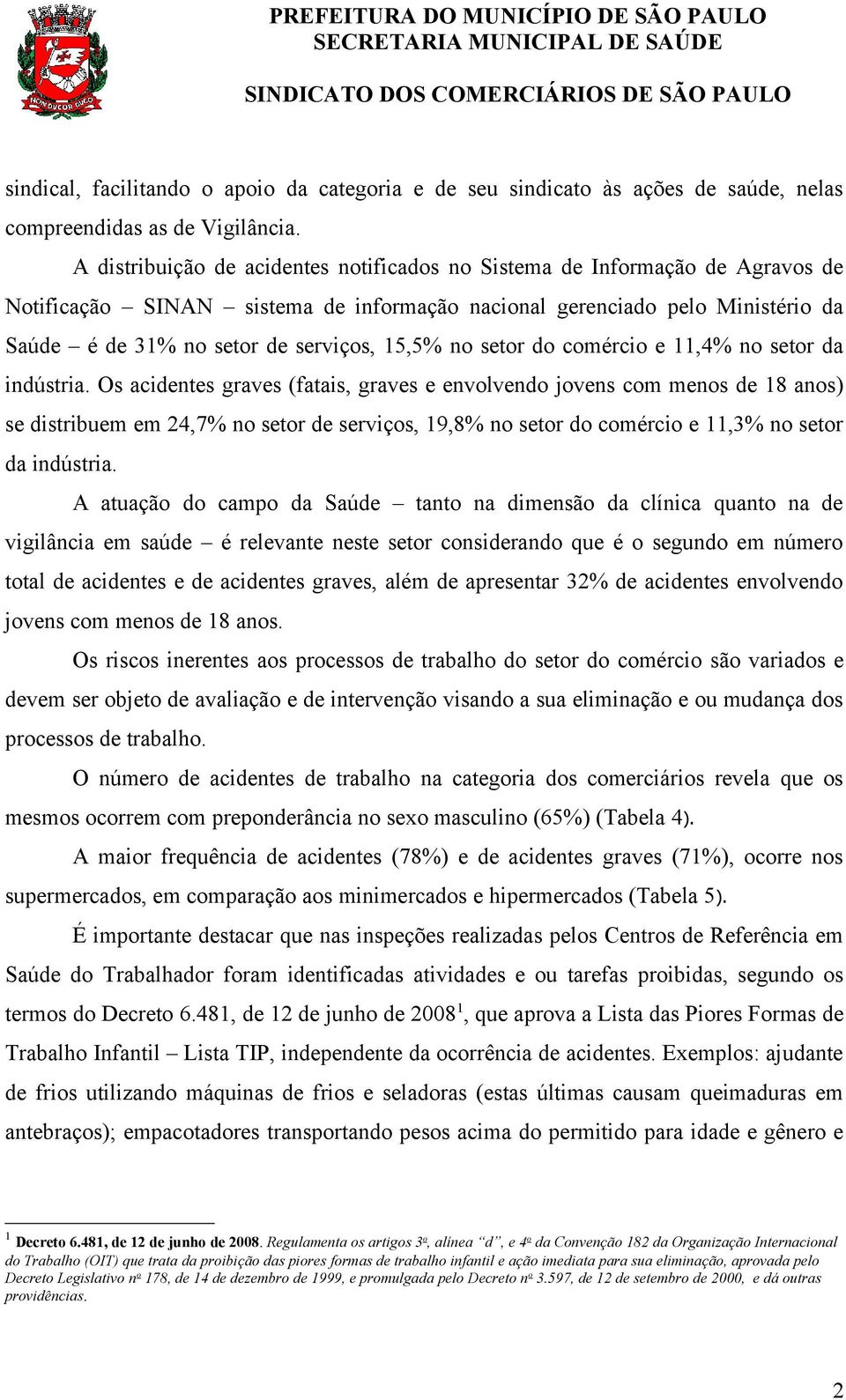 15,5% no setor do comércio e 11,4% no setor da indústria.