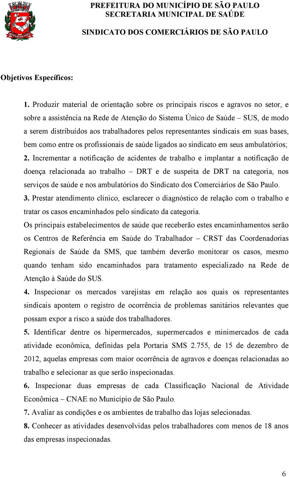 pelos representantes sindicais em suas bases, bem como entre os profissionais de saúde ligados ao sindicato em seus ambulatórios; 2.