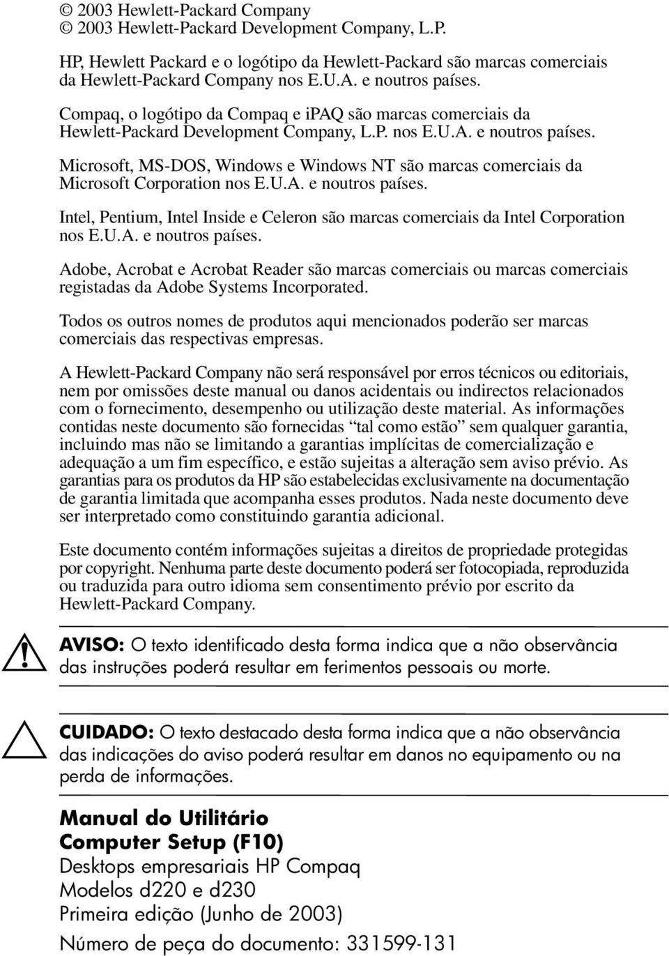 Microsoft, MS-DOS, Windows e Windows NT são marcas comerciais da Microsoft Corporation nos E.U.A. e noutros países.