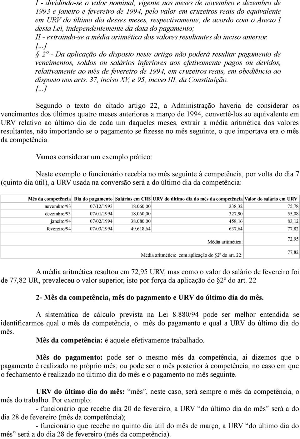 ..] 2º - Da aplicação do disposto neste artigo não poderá resultar pagamento de vencimentos, soldos ou salários inferiores aos efetivamente pagos ou devidos, relativamente ao mês de fevereiro de