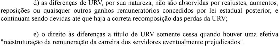 que haja a correta recomposição das perdas da URV; e) o direito às diferenças a título de URV somente cessa