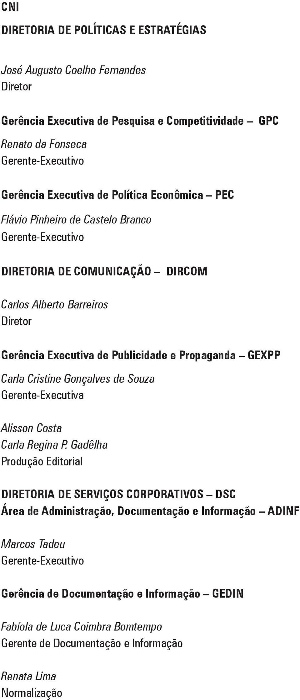 Propaganda GEXPP Carla Cristine Gonçalves de Souza Gerente-Executiva Alisson Costa Carla Regina P.