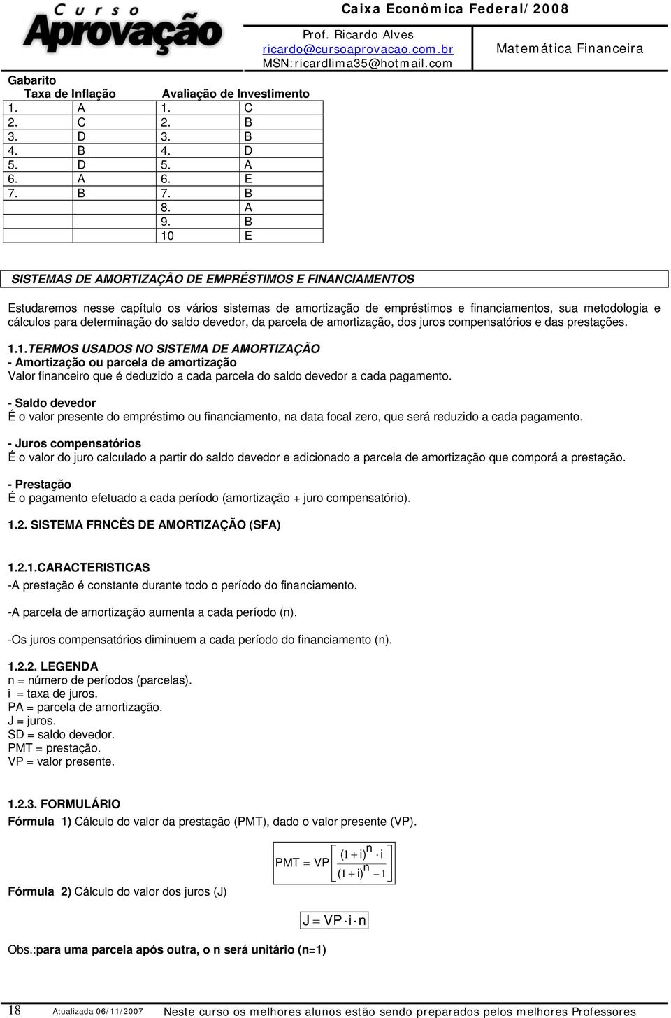 para determiação do saldo devedor, da parcela de amortização, dos juros compesatórios e das prestações. 1.