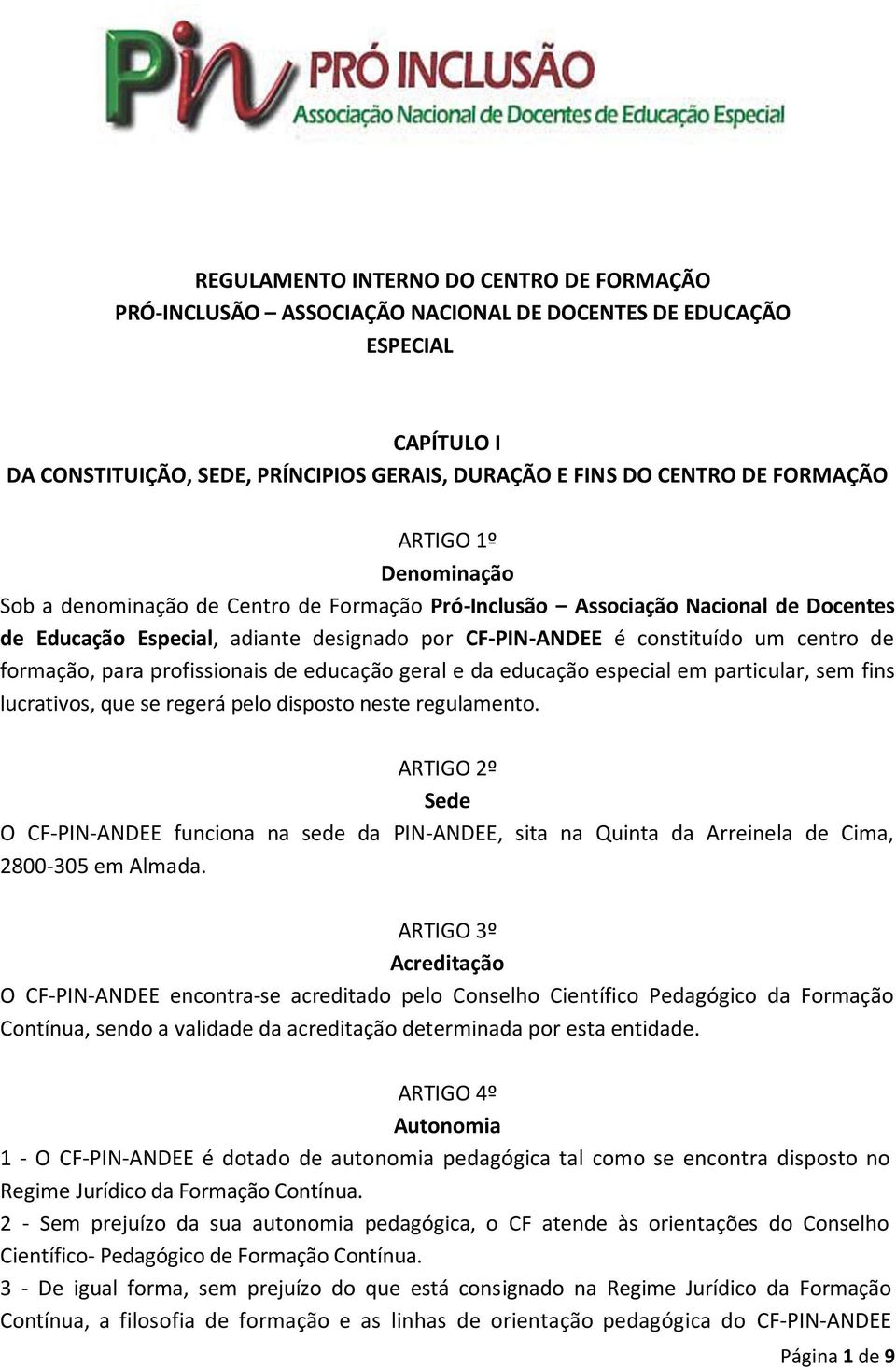 formação, para profissionais de educação geral e da educação especial em particular, sem fins lucrativos, que se regerá pelo disposto neste regulamento.