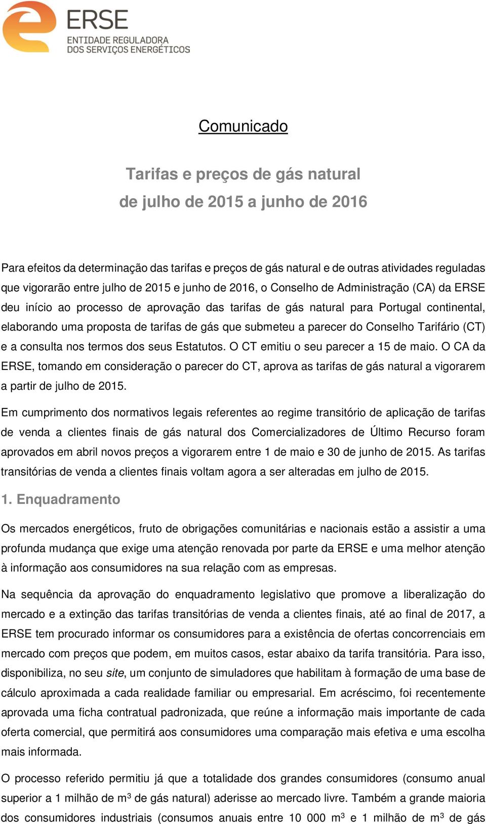 que submeteu a parecer do Conselho Tarifário (CT) e a consulta nos termos dos seus Estatutos. O CT emitiu o seu parecer a 15 de maio.