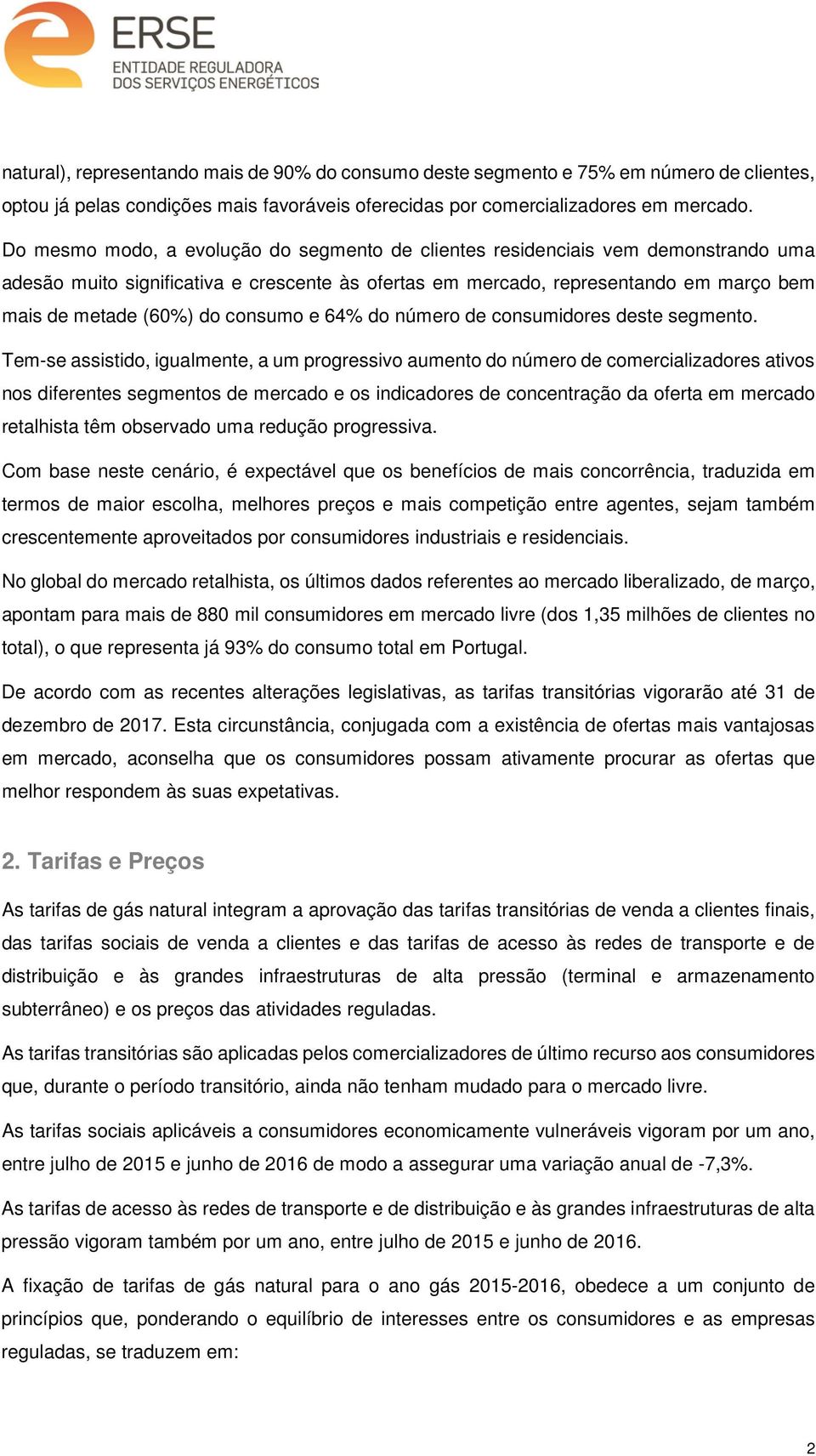 consumo e 64% do número de consumidores deste segmento.