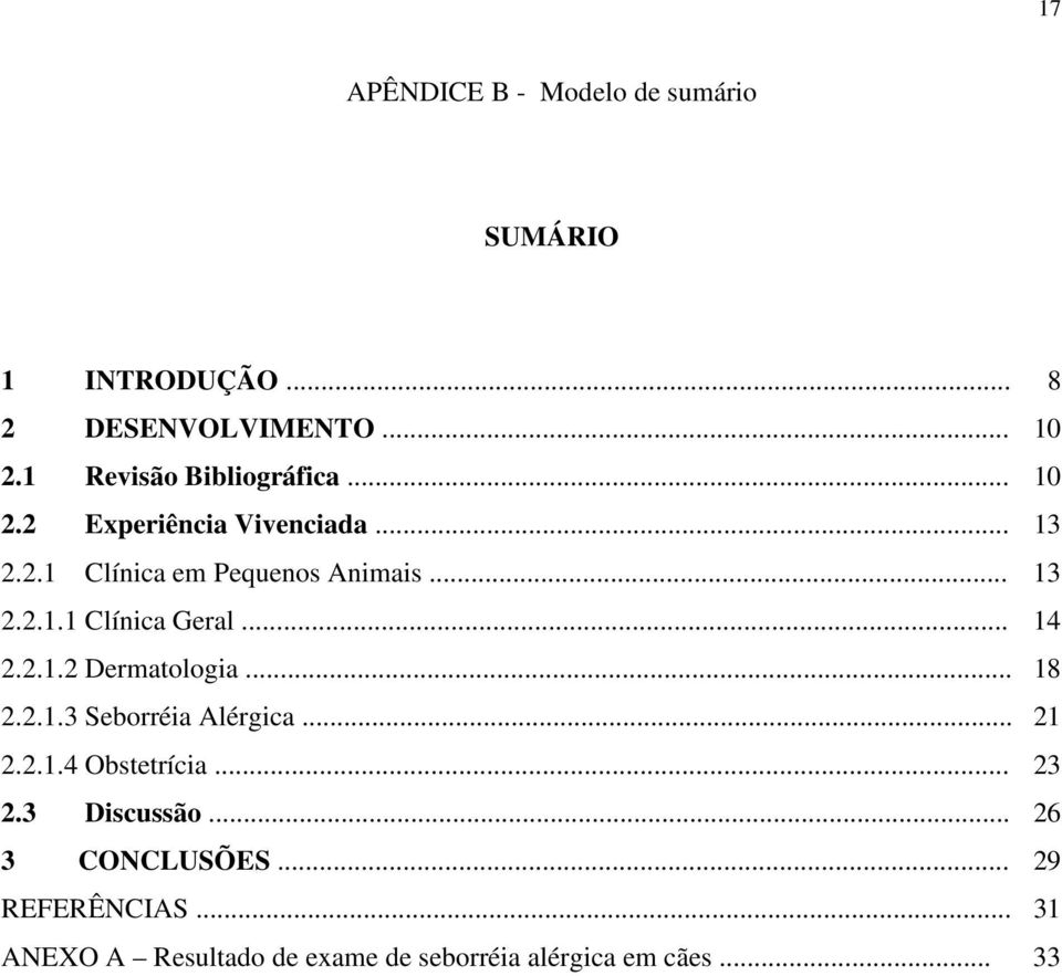 .. 14 2.2.1.2 Dermatologia... 18 2.2.1.3 Seborréia Alérgica... 21 2.2.1.4 Obstetrícia... 23 2.3 Discussão.