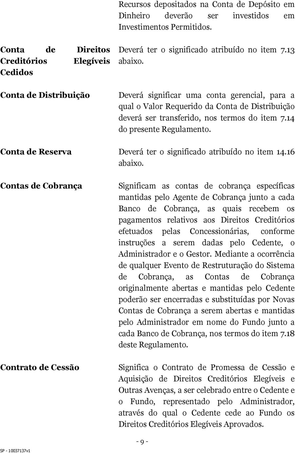 Conta de Reserva Deverá ter o significado atribuído no item 14.16 abaixo.