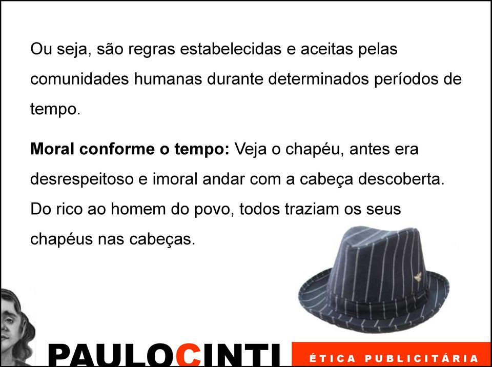 Moral conforme o tempo: Veja o chapéu, antes era desrespeitoso e