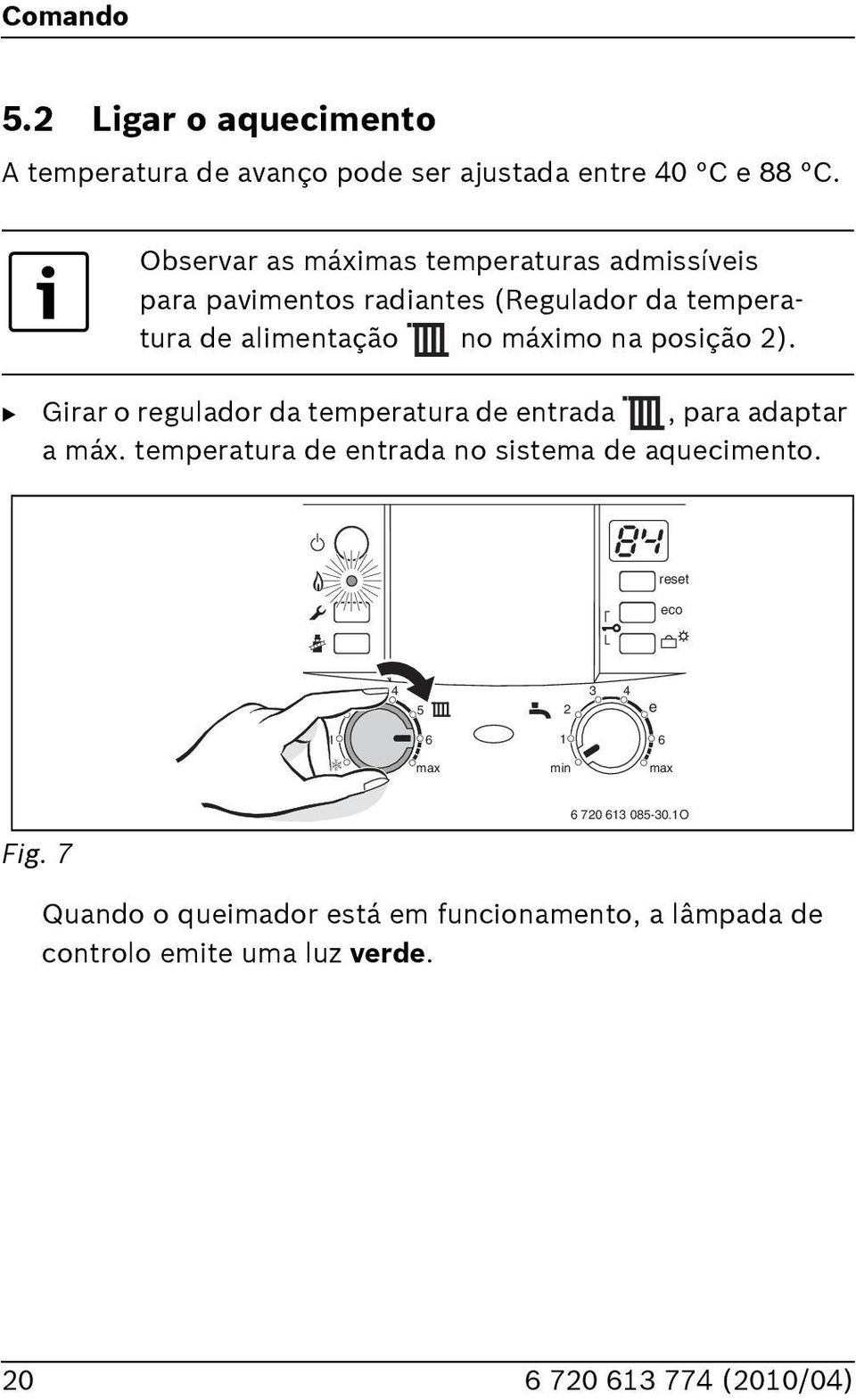 máximo na posição ). B Girar o regulador da temperatura de entrada, para adaptar a máx.