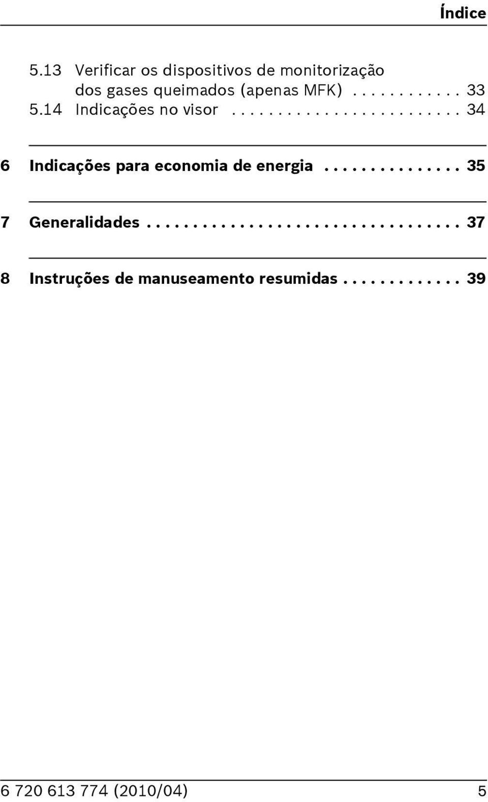 ........... 33 5.4 Indicações no visor......................... 34 Indicações para economia de energia.