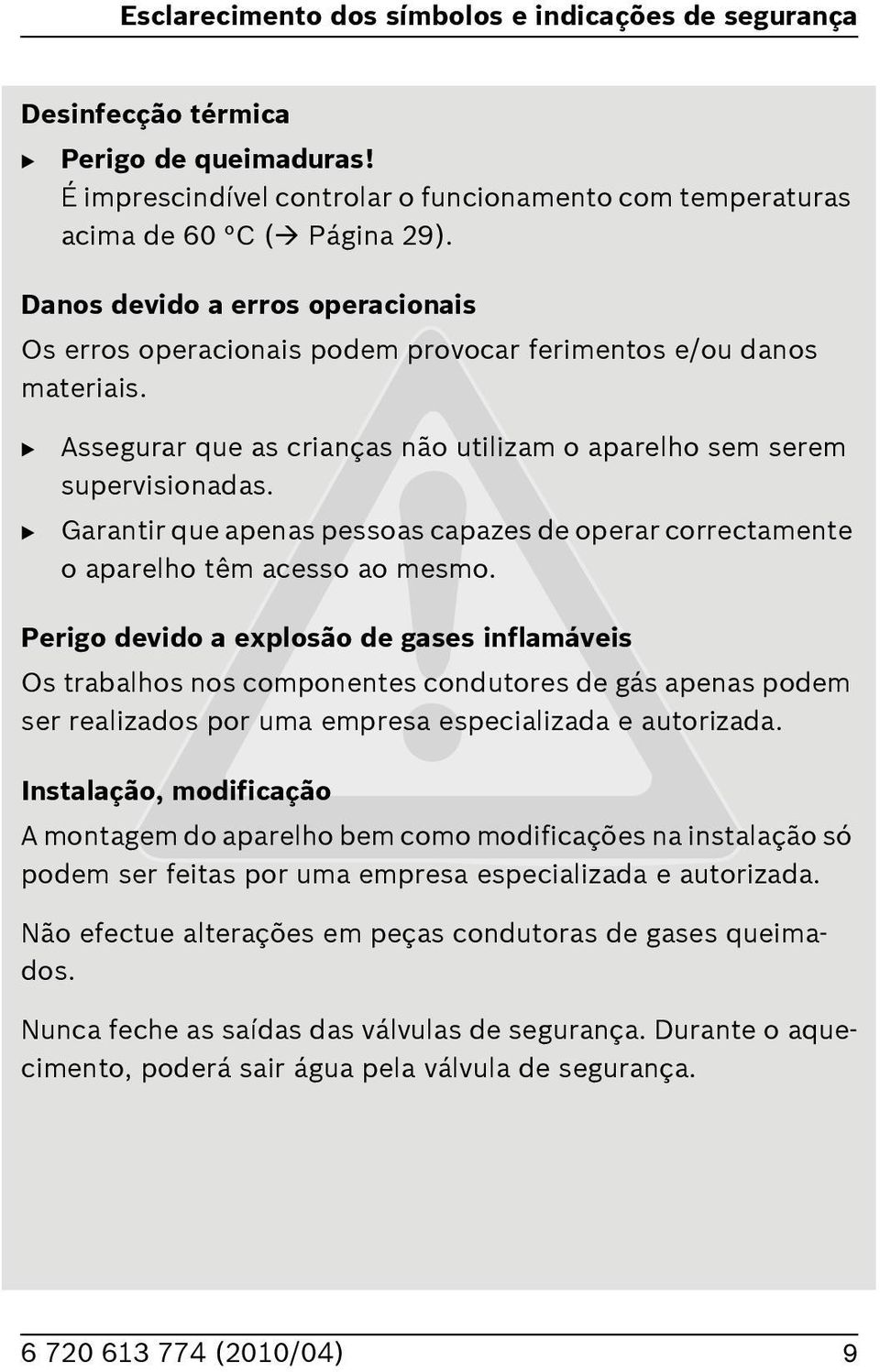 Garantir que apenas pessoas capazes de operar correctamente o aparelho têm acesso ao mesmo.