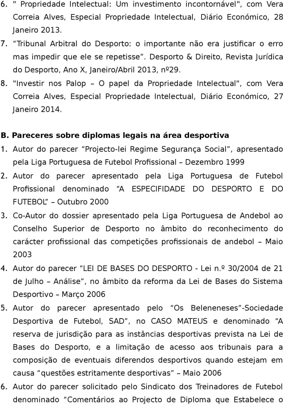 "Investir nos Palop O papel da Propriedade Intelectual", com Vera Correia Alves, Especial Propriedade Intelectual, Diário Económico, 27 Janeiro 2014. B.