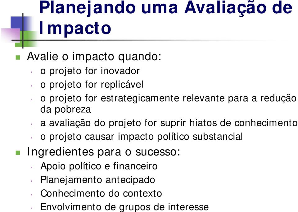 suprir hiatos de conhecimento o projeto causar impacto político substancial Ingredientes para o sucesso: