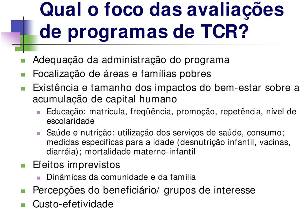 de capital humano Educação: matrícula, freqüência, promoção, repetência, nível de escolaridade Saúde e nutrição: utilização dos serviços de