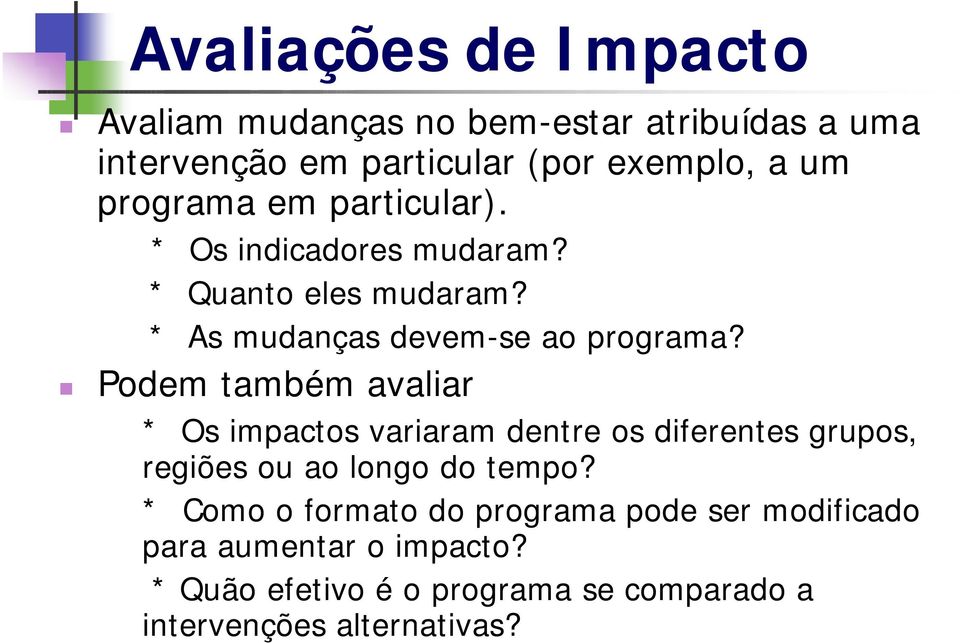 Podem também avaliar * Os impactos variaram dentre os diferentes grupos, regiões ou ao longo do tempo?