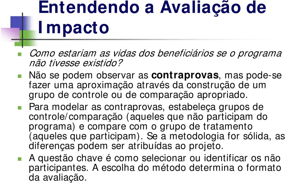 Para modelar as contraprovas, estabeleça grupos de controle/comparação (aqueles que não participam do programa) e compare com o grupo de tratamento (aqueles