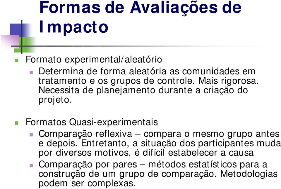 Formatos Quasi-experimentais Comparação reflexiva compara o mesmo grupo antes e depois.