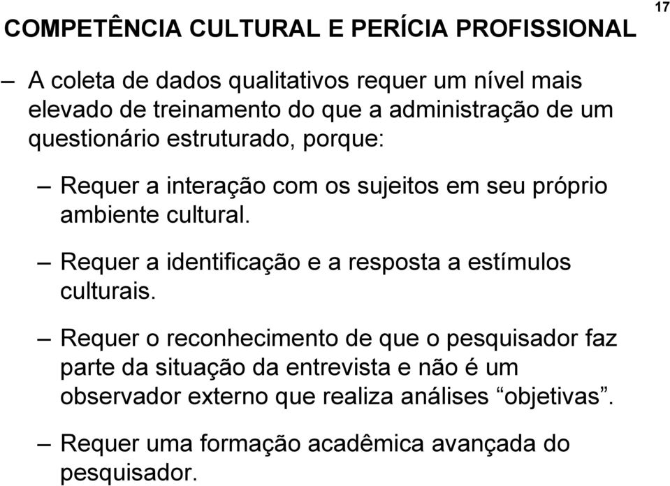 Requer a identificação e a resposta a estímulos culturais.